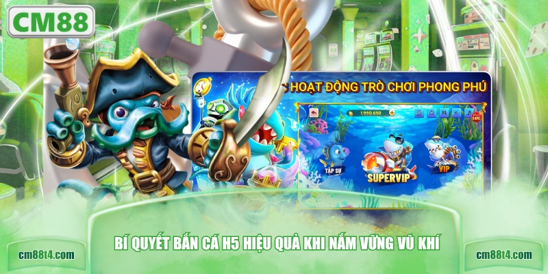 Bí quyết bắn cá H5 hiệu quả khi nắm vững vũ khí