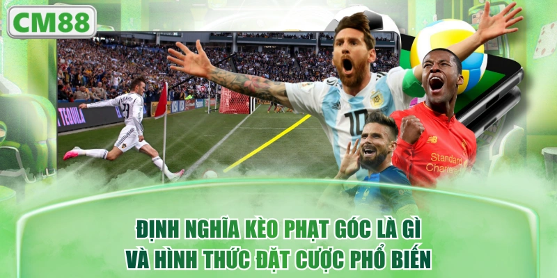 Định Nghĩa Kèo Phạt Góc Là Gì Và Hình Thức Đặt Cược Phổ Biến