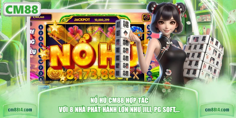 Nổ hũ CM88 hợp tác với 8 nhà phát hành lớn như Jili, PG Soft,...